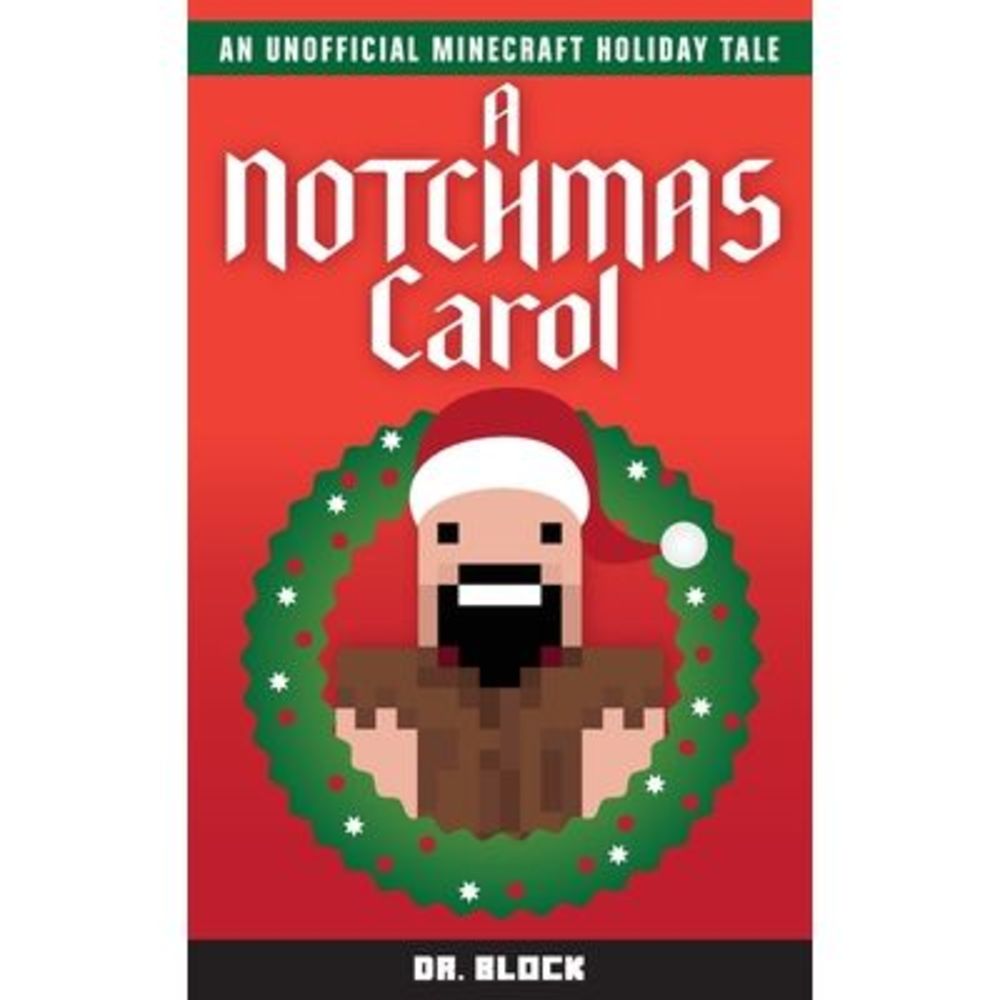 A Notchmas Carol: An unofficial Minecraft holiday story inspired by Charles Dick